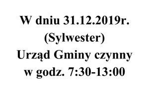 W dniu 31.12.2019r. (Sylwester) Urząd Gminy czynny w godz. 7:30-13:00